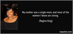 My mother was a single mom, and most of the women I know are strong ...