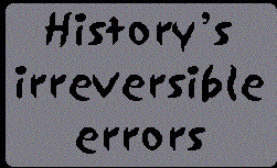 Breaker quote: History's irreversible errors]