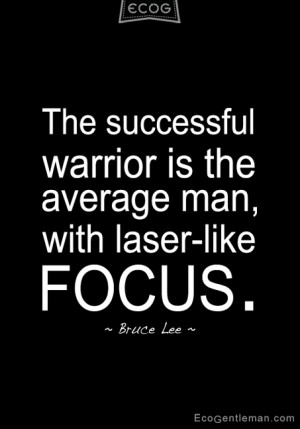 The successful warrior is the average man with laser like FOCUS-black ...