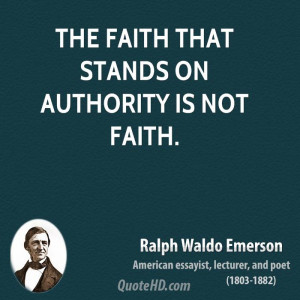 The faith that stands on authority is not faith.