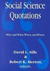 Social Science Quotations: Who Said What, When, and Where