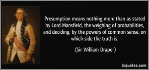 Presumption means nothing more than as stated by Lord Mansfield, the ...