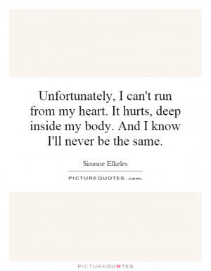 ... inside my body. And I know I'll never be the same. Picture Quote #1