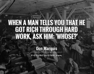 When a man tells you that he got rich through hard work, ask him ...