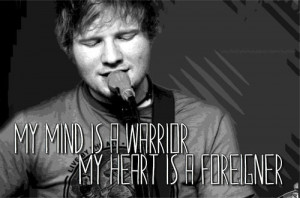 Ed Sheeran, Grade 8 Quote (About foreigner, heart, mind, warrior)