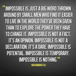 Impossible Is Just A Big Word Thrown Around By Small Men Who Find It ...