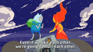 Even if we like each other, we're going to hurt each other.