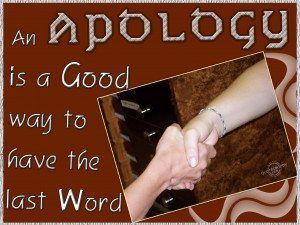 An Apology Is a Good Way To Have The Last Word ~ Apology Quote
