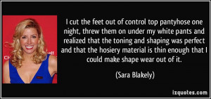 cut the feet out of control top pantyhose one night, threw them on ...