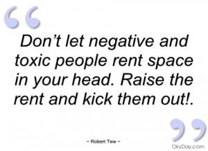 don’t let negative and toxic people rent robert tew