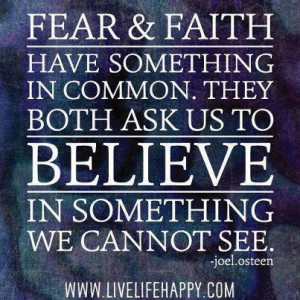 Fear & Faith have something in common. They both ask us to believe in ...