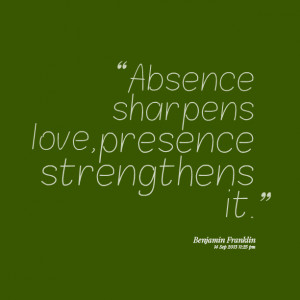 Quotes Picture: absence sharpens love, presence strengthens it