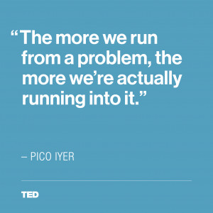 Pico Iyer TED quote Imgur Want to be happy SLOW DOWN ideas ted com