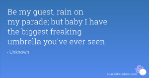 Rain on my Parade Quotes be my Guest Rain on my Parade