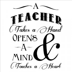 Teacher Takes a Hand Opens a Mind and Touches a Heart wall saying ...