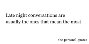 people conversations Personal relatable late night conversations