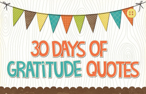 ... is hosting 30 days of gratitude quotes during the month of november
