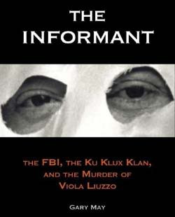 ... Informant: The FBI, the Ku Klux Klan, and the Murder of Viola Liuzzo