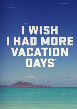 wish i had more vacation