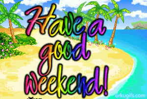Have A Good Weekend Quotes Have a good weekend