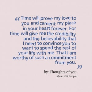 Quotes Picture: time will prove my love to you and cement my place in ...