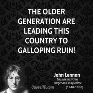 The older generation are leading this country to galloping ruin!