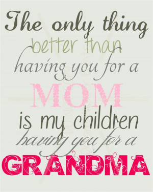 ... Than Having You For A Mom Is My Children Having You For A Grandma
