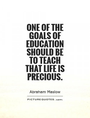 ... education should be to teach that life is precious. Picture Quote #1