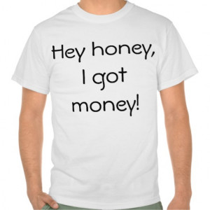 Hey Honey Got Money Shirt
