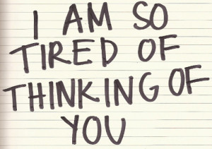 Tired Of Thinking Of You