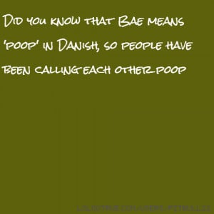 Did you know that Bae means 'poop' in Danish, so people have been ...
