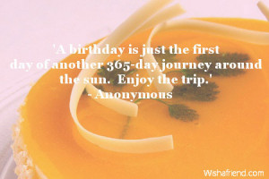 birthday is just the first day of another 365-day journey around ...