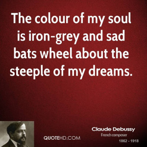 ... soul is iron-grey and sad bats wheel about the steeple of my dreams