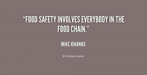 Food safety involves everybody in the food chain.”