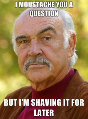 Funny Movember Moustache Meme Joke Picture - Sean Connery - I ...