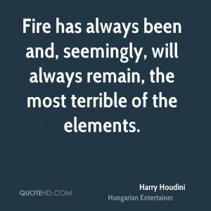 Fire has always been and, seemingly, will always remain, the most ...