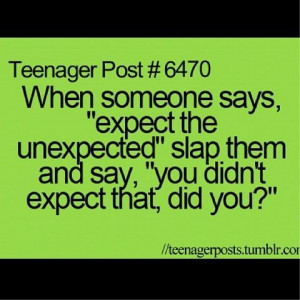 When Someone Says, Expect The Unexpected Slap Them And Say, You Didn ...