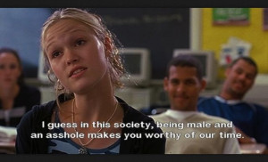 This quote is from the movie 10 Things I Hate About You. She is ...