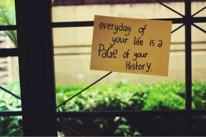 Everyday of your life is a page of your history.