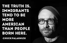 palahnuik on immigration more immigrants quotes let s talk immigrants ...
