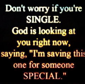 ... Now Saying, I’m Saving This One For Someone Special - Worry Quote