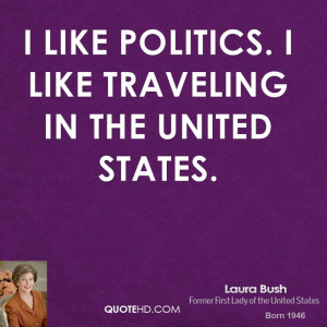 laura-bush-laura-bush-i-like-politics-i-like-traveling-in-the-united ...