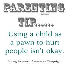 ... parents out there who use their children as pawns in their hate game
