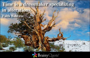 Time is a dressmaker specializing in alterations. - Faith Baldwin