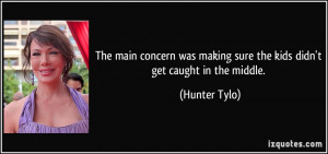 ... making sure the kids didn't get caught in the middle. - Hunter Tylo