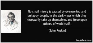 No small misery is caused by overworked and unhappy people, in the ...