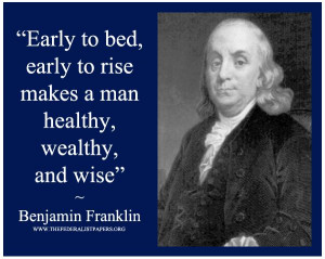 Benjamin Franklin Quote: Early to bed and early to rise makes a man ...