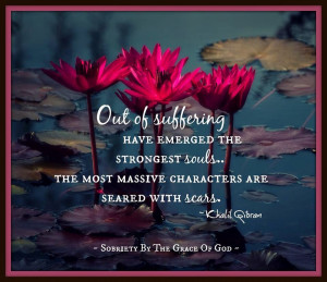 Out of suffering have emerged the strongest souls...the most massive ...