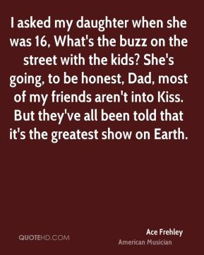 Ace Frehley - I asked my daughter when she was 16, What's the buzz on ...