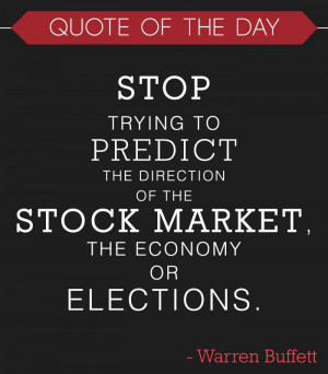 ... of the stock market, the economy or elections.